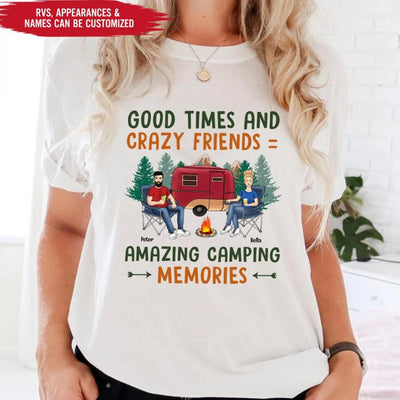 Good Times And Crazy Friends Amazing Camping Memories - Personalized Camping Shirt - Happy Camper - Camping Gift - Peronalized Friends Shirt
