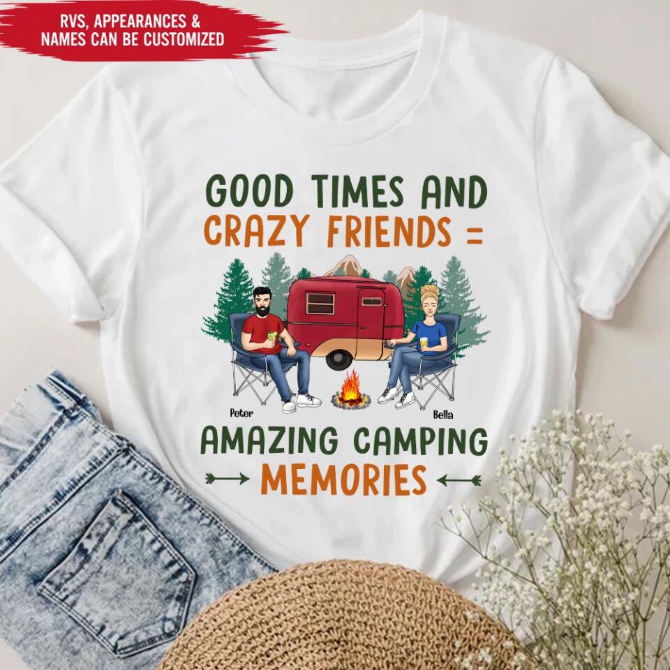 Good Times And Crazy Friends Amazing Camping Memories - Personalized Camping Shirt - Happy Camper - Camping Gift - Peronalized Friends Shirt