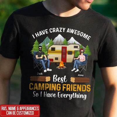 I Have Crazy Awesome Best Camping Friends So I Have Everything - Personalized Camping Shirt - Happy Camper - Camping Gift - Peronalized Friends Shirt