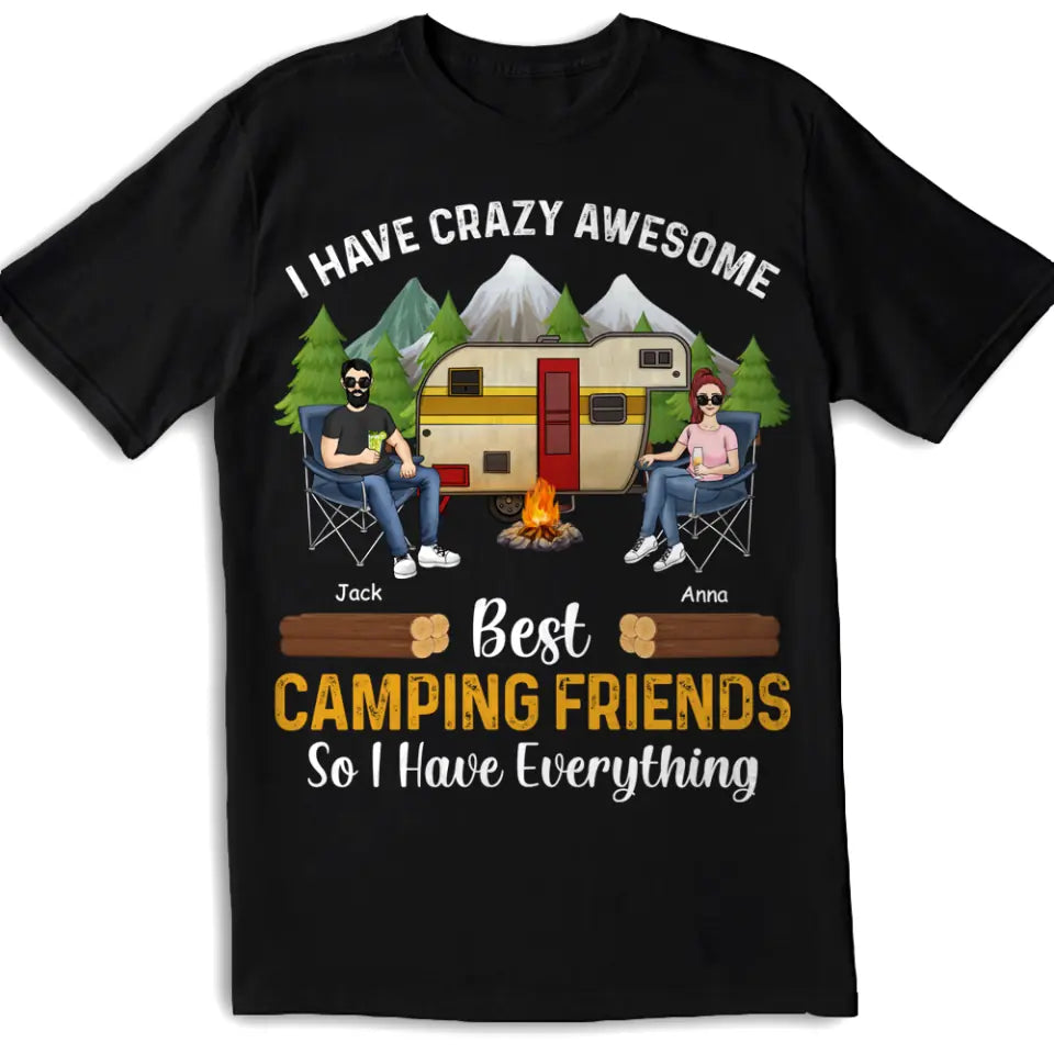 I Have Crazy Awesome Best Camping Friends So I Have Everything - Personalized Camping Shirt - Happy Camper - Camping Gift - Peronalized Friends Shirt