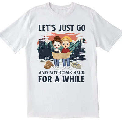 Let's Just Go And Not Come Back For A While - Personalized T-Shirt, Gift For Hiking Lover