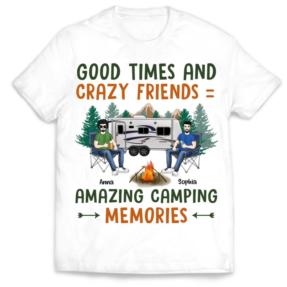 Good Times And Crazy Friends Amazing Camping Memories - Personalized Camping Shirt - Happy Camper - Camping Gift - Peronalized Friends Shirt