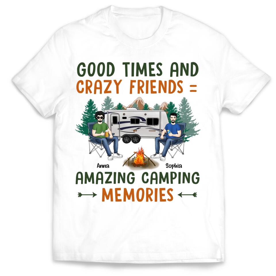 Good Times And Crazy Friends Amazing Camping Memories - Personalized Camping Shirt - Happy Camper - Camping Gift - Peronalized Friends Shirt