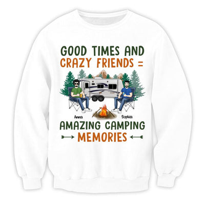 Good Times And Crazy Friends Amazing Camping Memories - Personalized Camping Shirt - Happy Camper - Camping Gift - Peronalized Friends Shirt