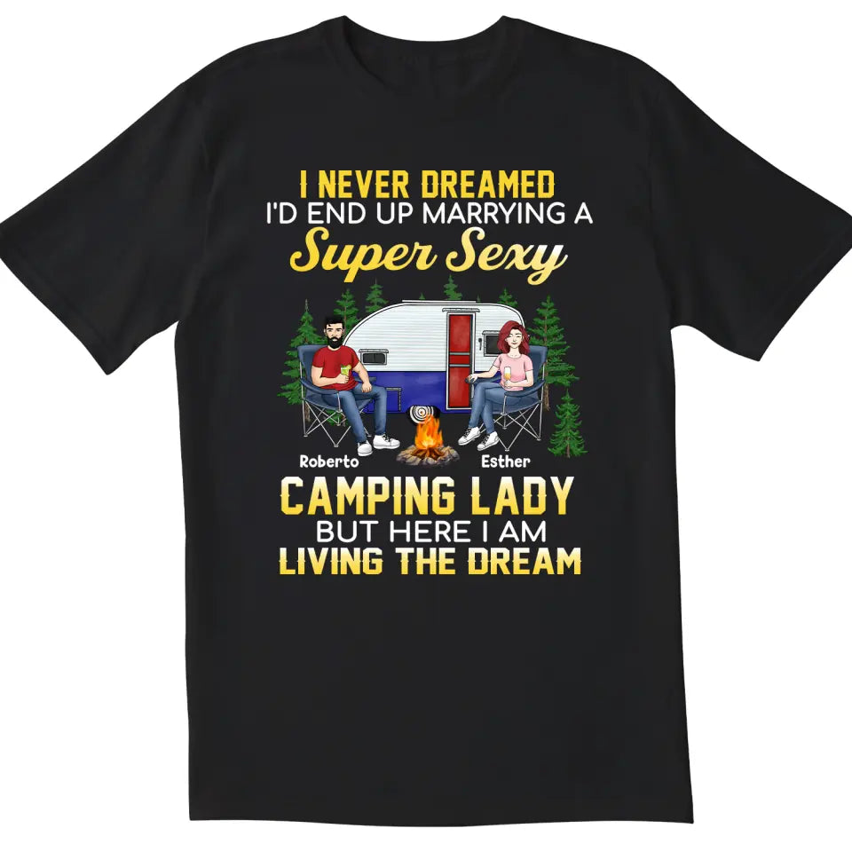 I Never Dreamed I&#39;d End Up Marrying A Super Sexy Camping Lady - Valentin&#39;s Day - Camping Life - Happy Camper - Personalized Camping Shirt
