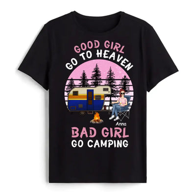Good Girls Go To Heaven Bad Girls Go Camping - Personalized Camping Shirt - Camping Life - Happy Camper - Friends Shirt - Friends Gift