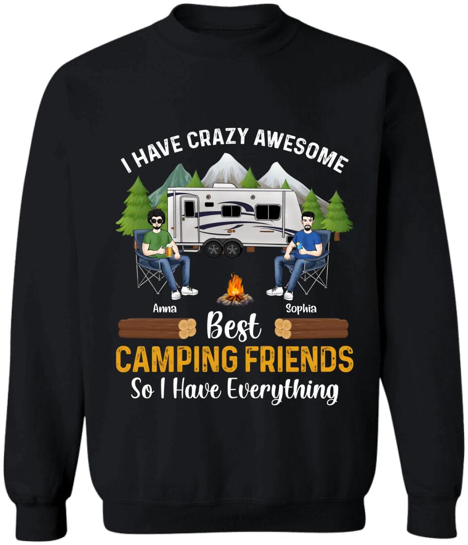 I Have Crazy Awesome Best Camping Friends So I Have Everything - Personalized Camping Shirt - Happy Camper - Camping Gift - Peronalized Friends Shirt