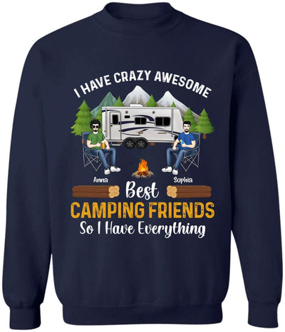 I Have Crazy Awesome Best Camping Friends So I Have Everything - Personalized Camping Shirt - Happy Camper - Camping Gift - Peronalized Friends Shirt