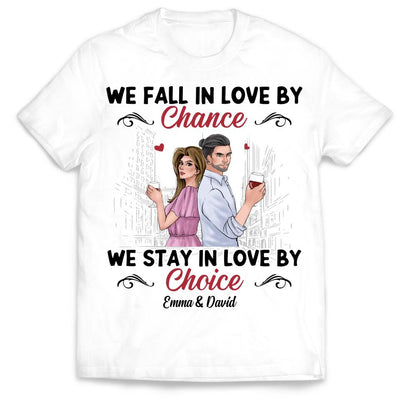 We Fall In Love By We Stay In Love By Choice - Personalized T-shirt, Gift For Valentine