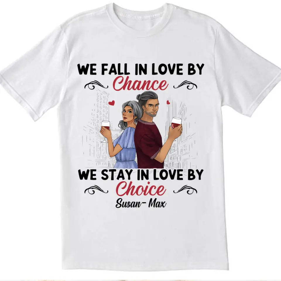 We Fall In Love By We Stay In Love By Choice - Personalized T-shirt, Gift For Valentine