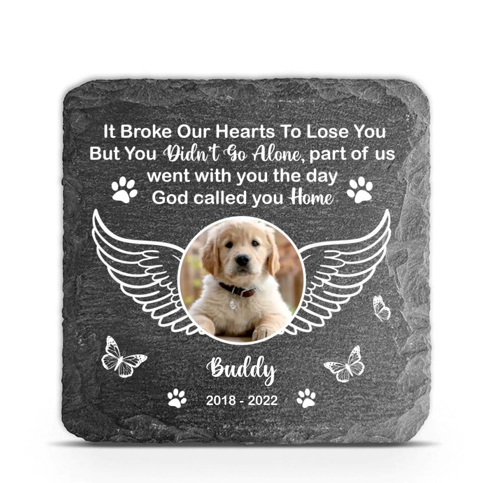 It Broke Our Hearts To Lose You But You Didn't Go Alone - Personalized Memorial Stone, Gift For Dog Lover