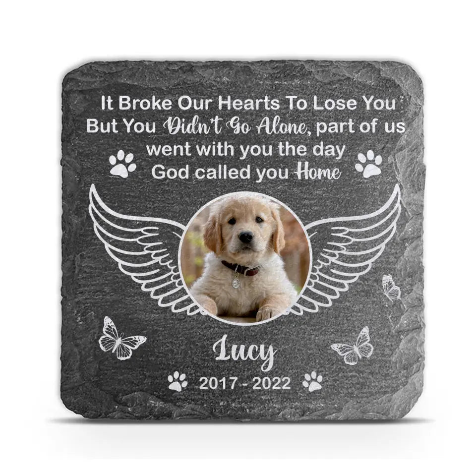 It Broke Our Hearts To Lose You But You Didn't Go Alone - Personalized Memorial Stone, Gift For Dog Lover