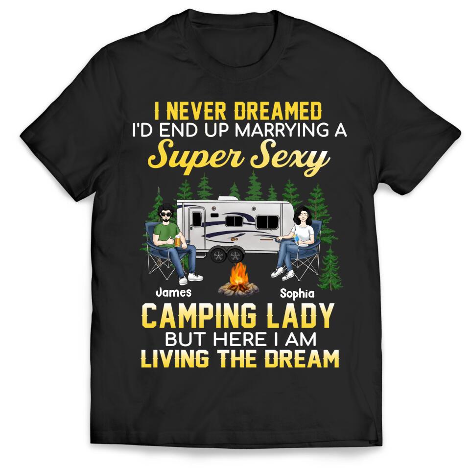 I Never Dreamed I'd End Up Marrying A Super Sexy Camping Lady - Valentin's Day - Camping Life - Happy Camper - Personalized Camping Shirt