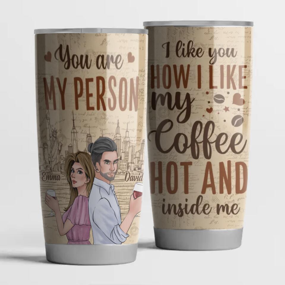 I Like You How I Like My Coffee Hot And Inside Me - Personalized Tumbler, Gift For Couple