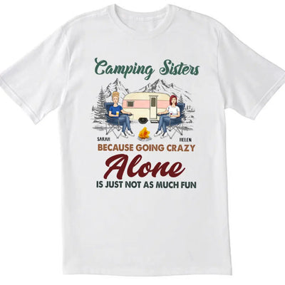 Camping Sisters Because Going Crazy Alone Is Just Not As Much Fun - Style 2, Personalized T-Shirt, Gift For Bestie