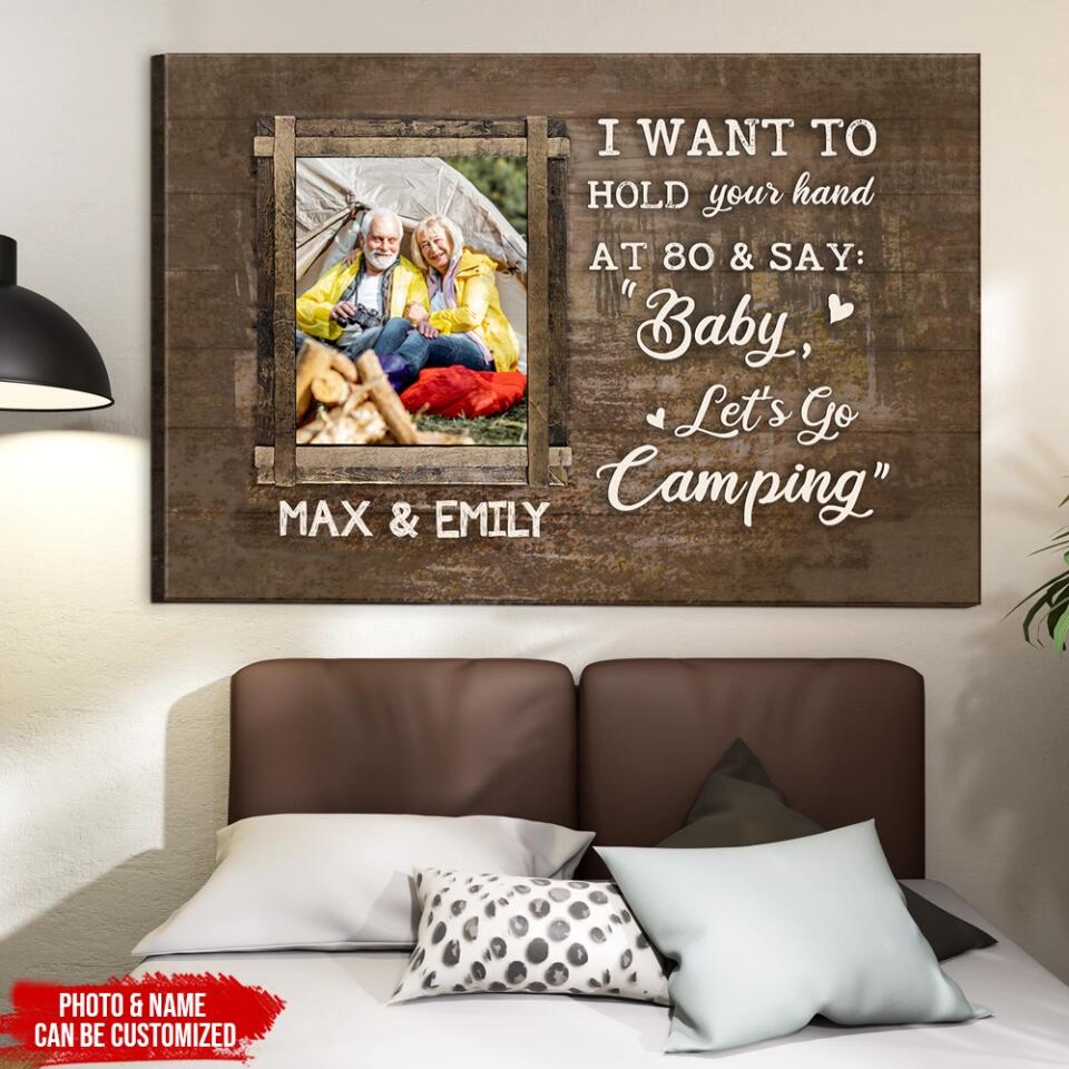 I Want To Hold Your Hand At 80 And Say: Baby, Let’s Go Camping - Personalized Canvas, Gift For Camping Couple