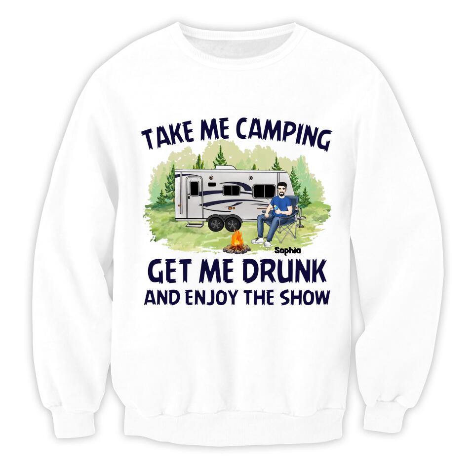 Take Me Camping Get Me Drunk And Enjoy The Show - Personalized Camping Shirt - Friends Shirt - Happy Campers - Camping Gift