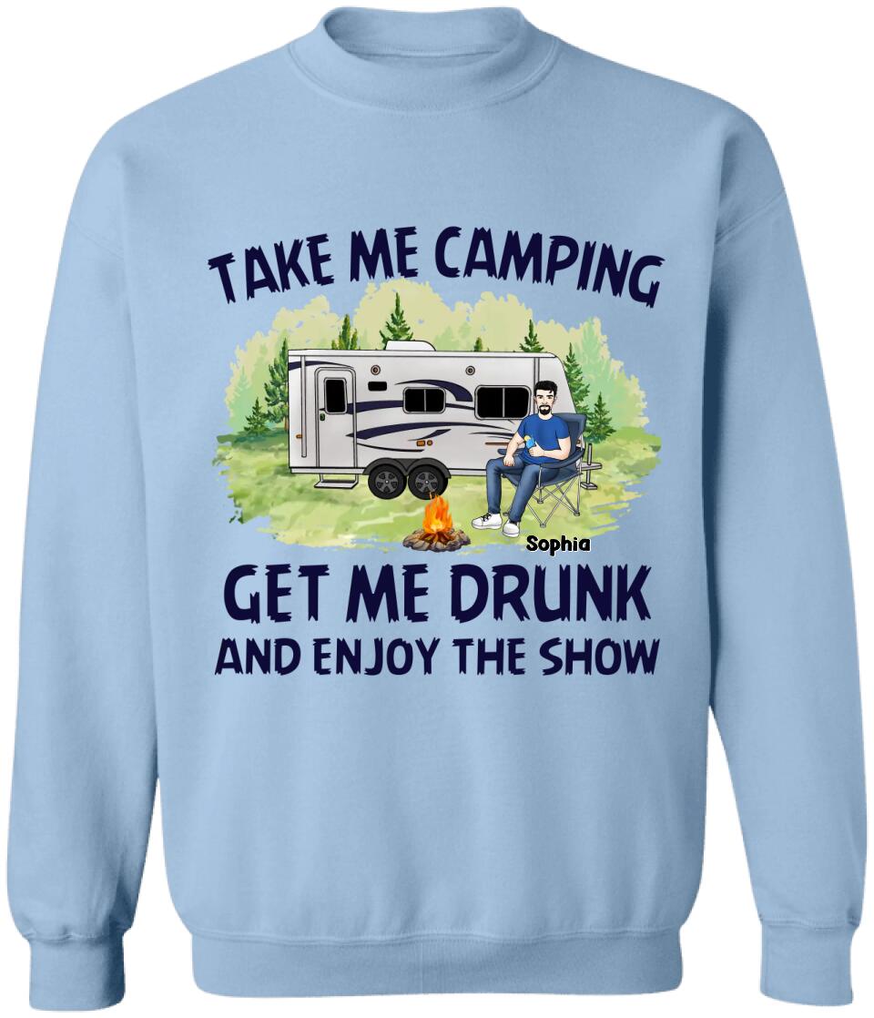Take Me Camping Get Me Drunk And Enjoy The Show - Personalized Camping Shirt - Friends Shirt - Happy Campers - Camping Gift