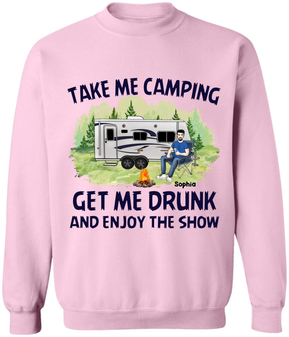 Take Me Camping Get Me Drunk And Enjoy The Show - Personalized Camping Shirt - Friends Shirt - Happy Campers - Camping Gift