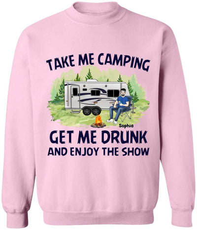Take Me Camping Get Me Drunk And Enjoy The Show - Personalized Camping Shirt - Friends Shirt - Happy Campers - Camping Gift