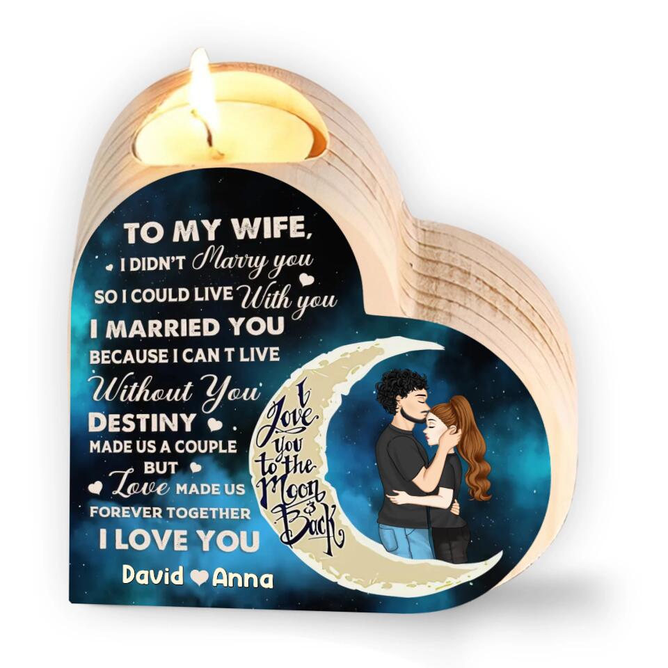 To My Wife, I Didn’t Marry You So I Could Live With You - Personalized Heart Shaped Candle Holder