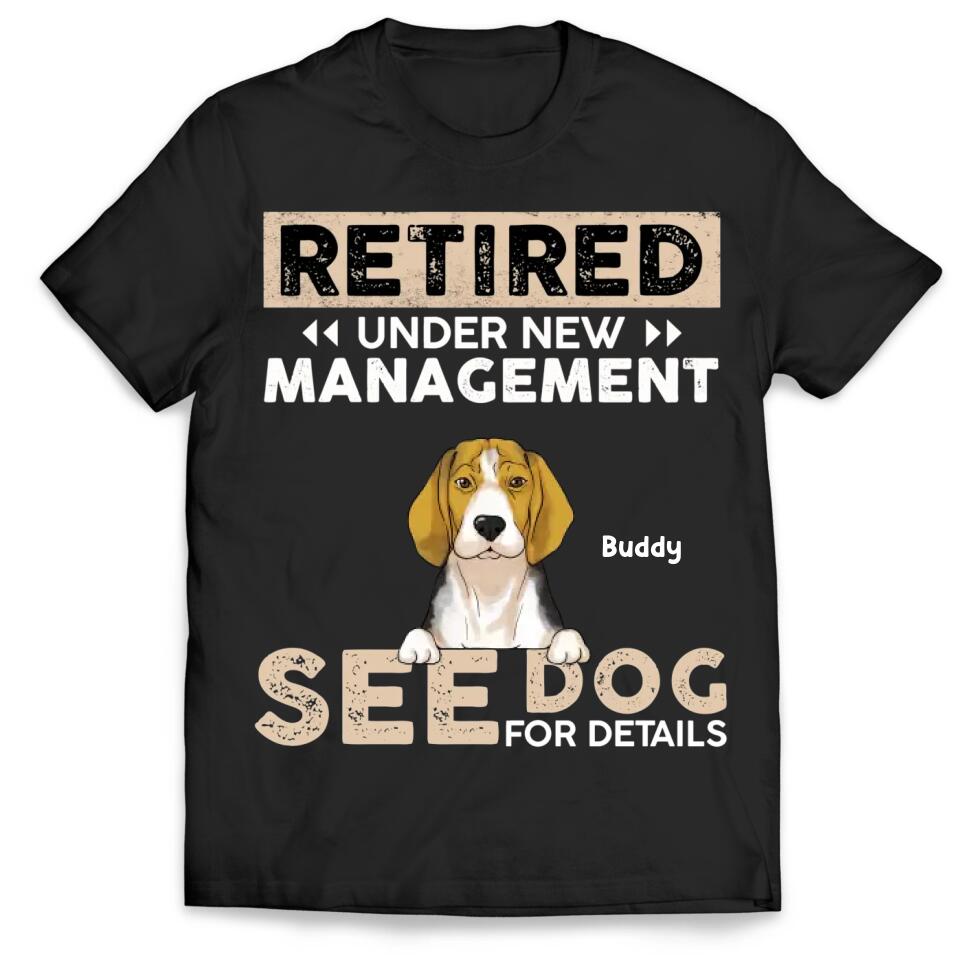 Retired Under New Management See Dog For Details - Personalized T-shirt, Gift For Dog Lover