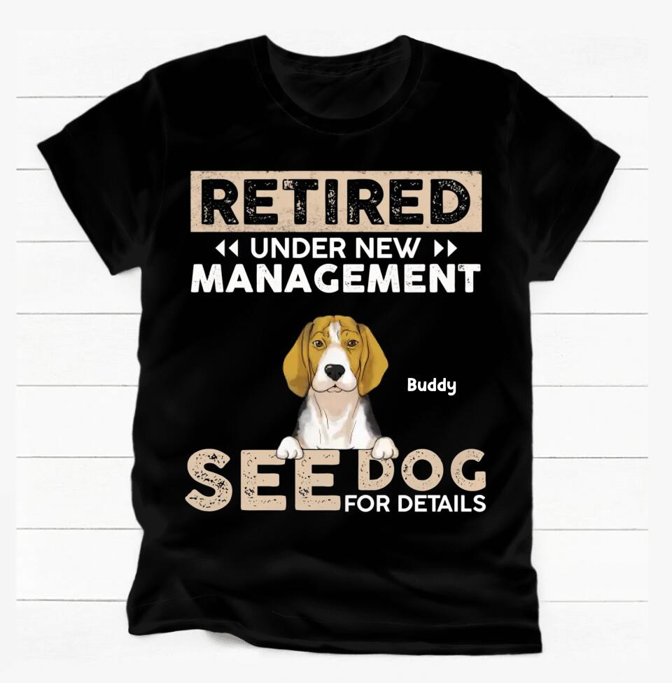 Retired Under New Management See Dog For Details - Personalized T-shirt, Gift For Dog Lover