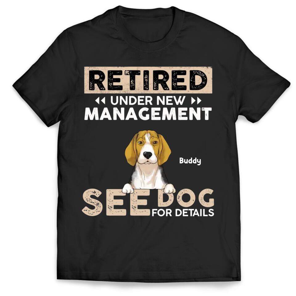 Retired Under New Management See Dog For Details - Personalized T-shirt, Gift For Dog Lover