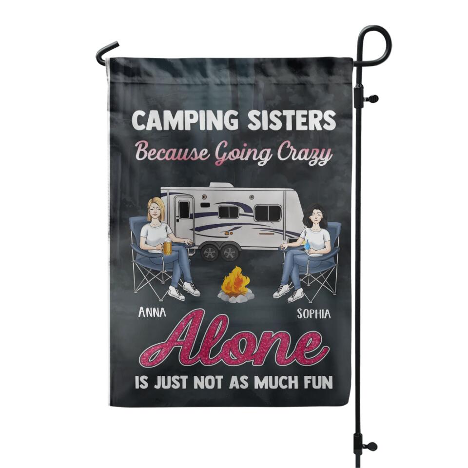 Camping Sisters Because Going Crazy Alone Is Just Not As Much Fun - Personalized Garden Flag, Gift For Bestie