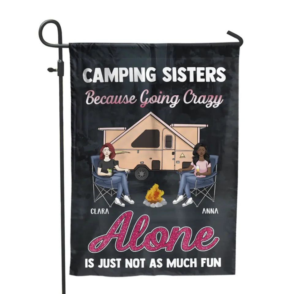 Camping Sisters Because Going Crazy Alone Is Just Not As Much Fun - Personalized Garden Flag, Gift For Bestie