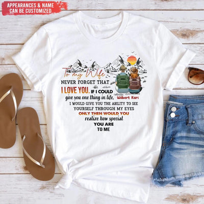 To My Wife Never Forget That I Love You If I Could Give You One Thing In Life - Personalized T-Shirt