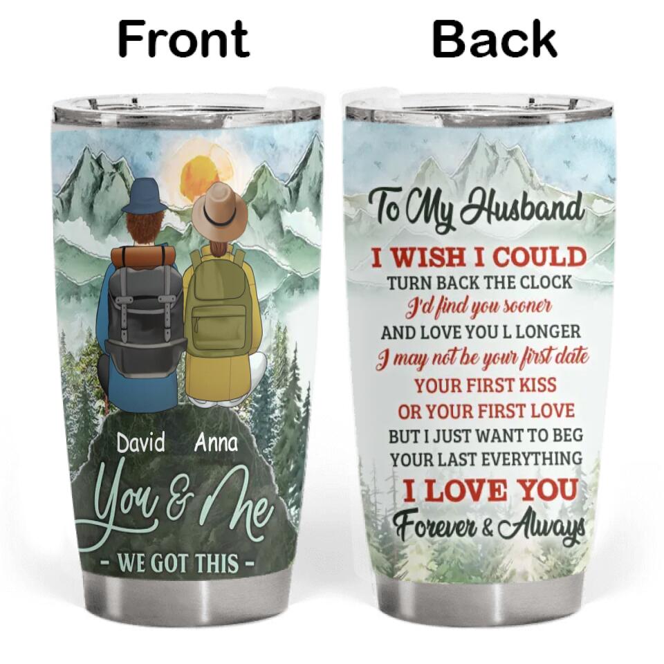 To My Husband I Wish I Could Turn Back The Clock I'd Find You Sooner And Love You - Personalized Tumbler