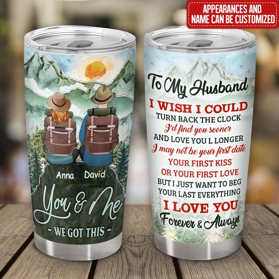 To My Husband I Wish I Could Turn Back The Clock I'd Find You Sooner And Love You - Personalized Tumbler