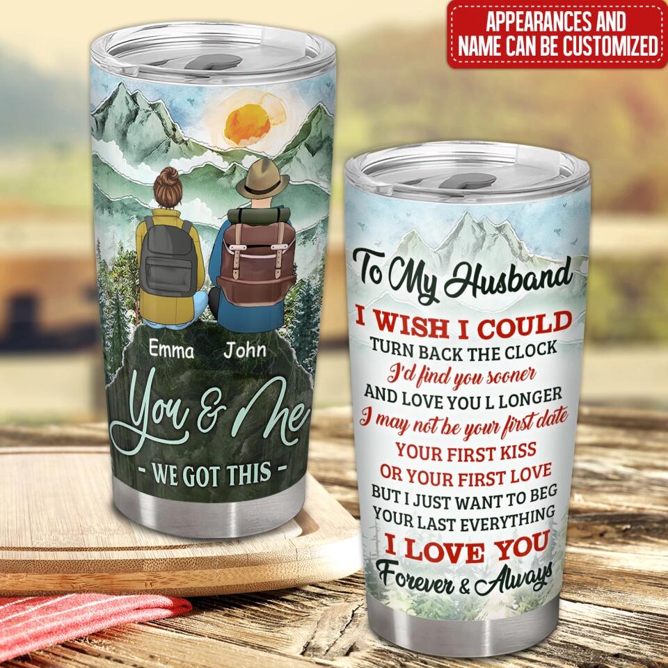 To My Husband I Wish I Could Turn Back The Clock I'd Find You Sooner And Love You - Personalized Tumbler