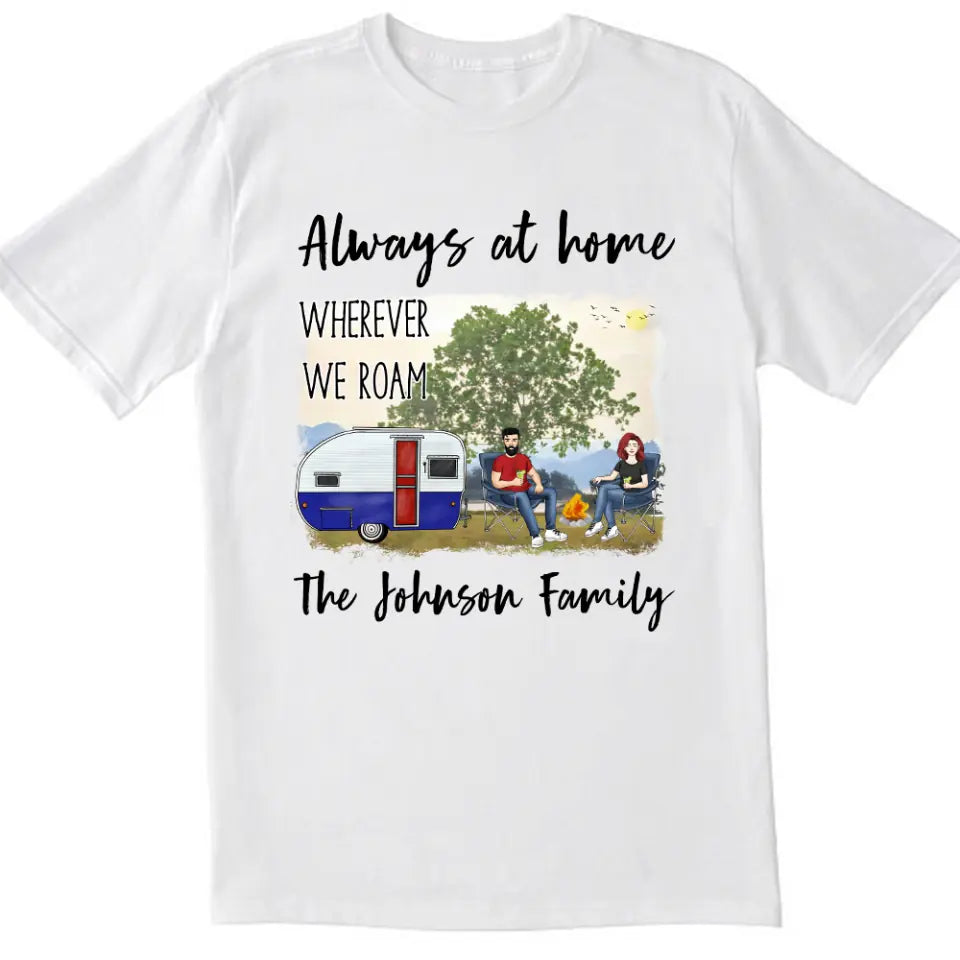 Always At Home Wherever We Roam - Personalized T-shirt, Gift For Camping Lover