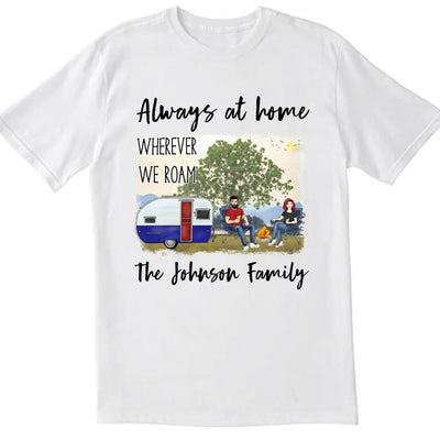 Always At Home Wherever We Roam - Personalized T-shirt, Gift For Camping Lover
