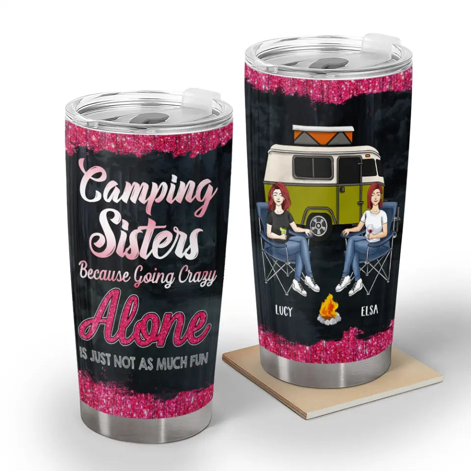 Camping Sisters Because Going Crazy Alone Is Just Not As Much Fun - Personalized Tumbler, Gift For Bestie