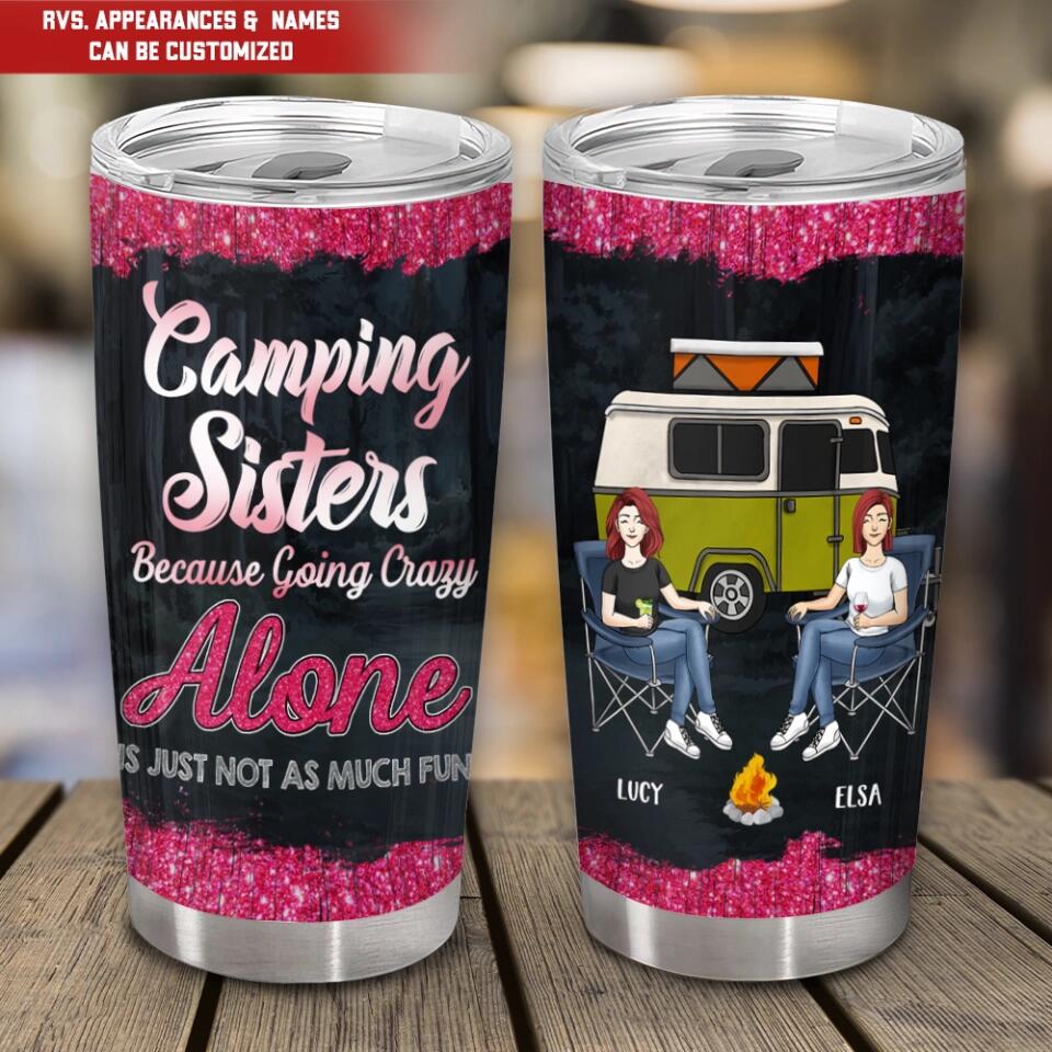 Camping Sisters Because Going Crazy Alone Is Just Not As Much Fun - Personalized Tumbler, Gift For Bestie