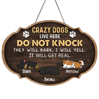 Crazy Dogs Live Here Do Not Knock, Wooden Door Sign Custom Shape, Gift For Dog Lovers - DS75