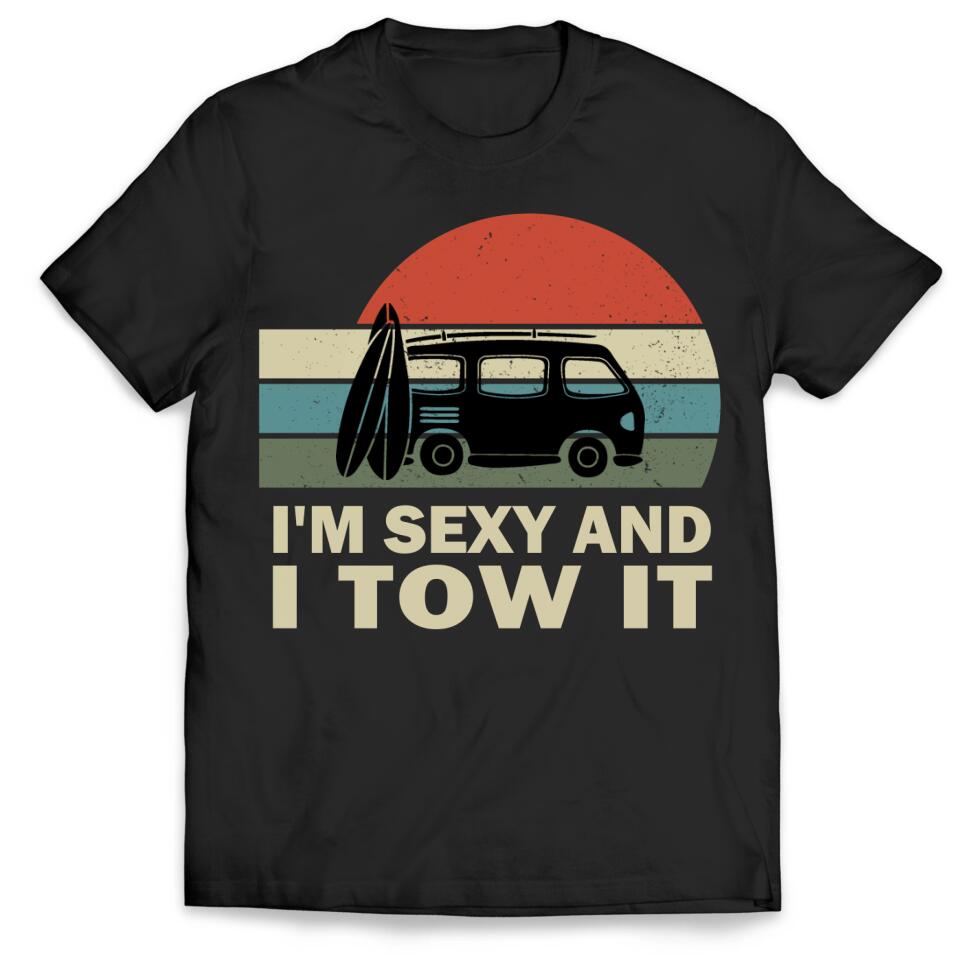 I'm Sexy And I Tow It - Personalized Camping Shirt - Rv Gifts For Men - Camper Gifts - Rv Tshirt, Camper Shirt