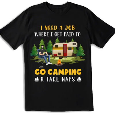 I Need A Job Where I Get Paid To Go Camping - Personalized T-shirt, Funny Gift For Camper