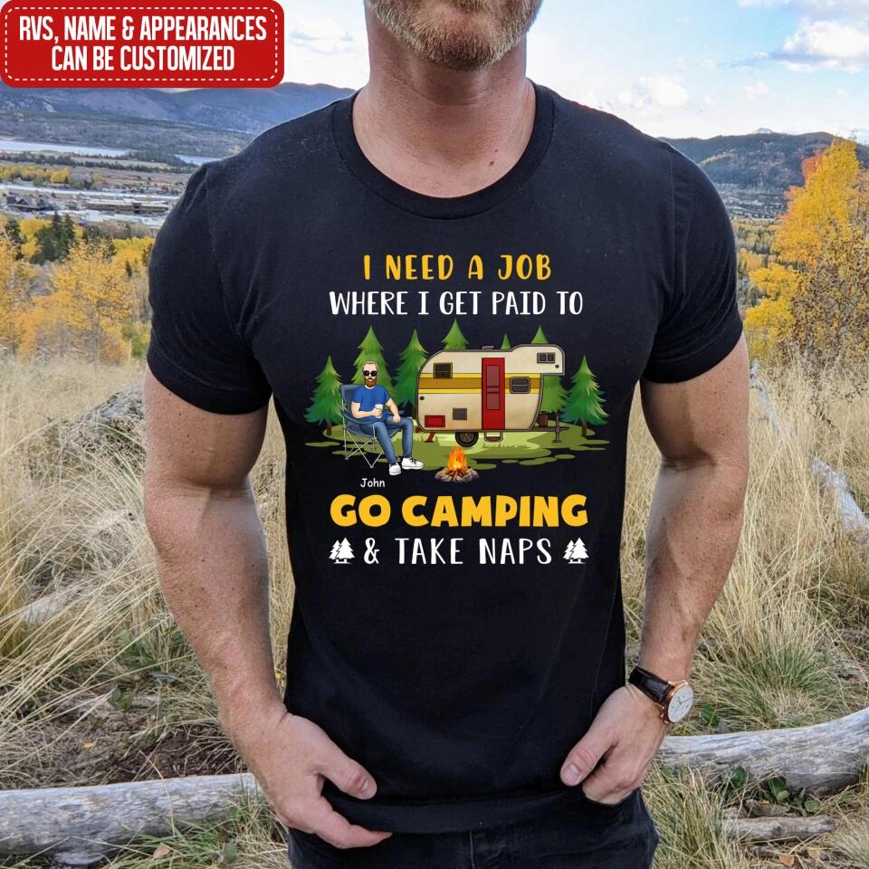 I Need A Job Where I Get Paid To Go Camping - Personalized T-shirt, Funny Gift For Camper