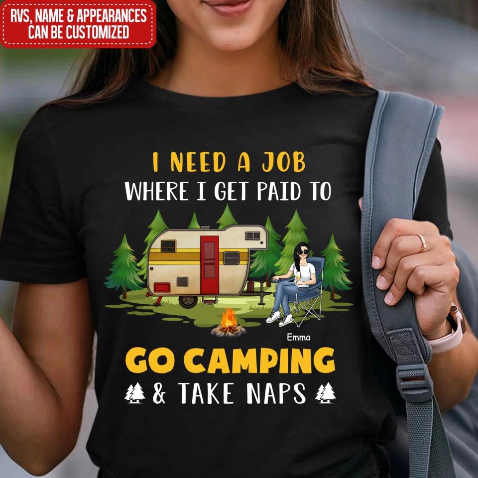 I Need A Job Where I Get Paid To Go Camping - Personalized T-shirt, Funny Gift For Camper