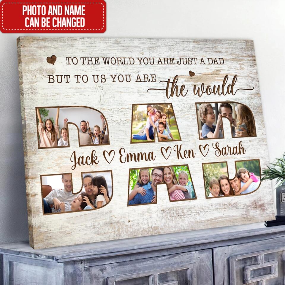 To The World You Are Just A Dad But To Us You Are The World - Personalized Canvas, Gift For Family