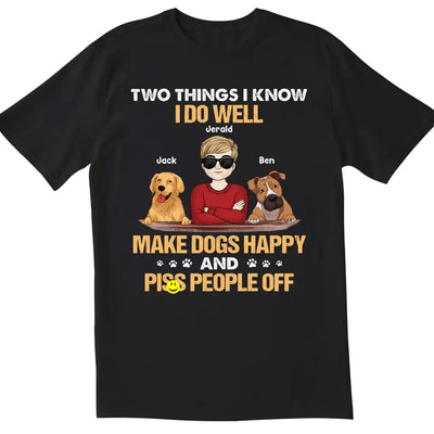 Two Things I Know I Do Well Make Dogs Happy - Personalized Dog Lovers Shirt - Funny Dog Shirt - Dog Lovers Gift
