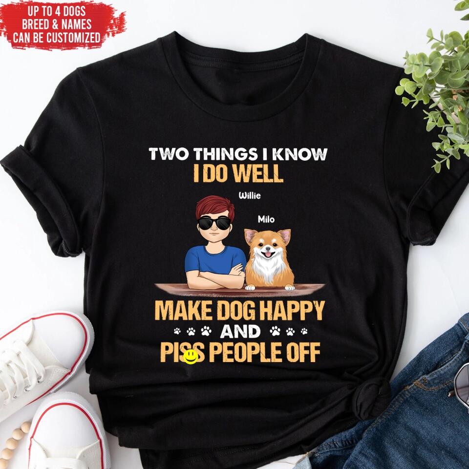 Two Things I Know I Do Well Make Dogs Happy - Personalized Dog Lovers Shirt - Funny Dog Shirt - Dog Lovers Gift