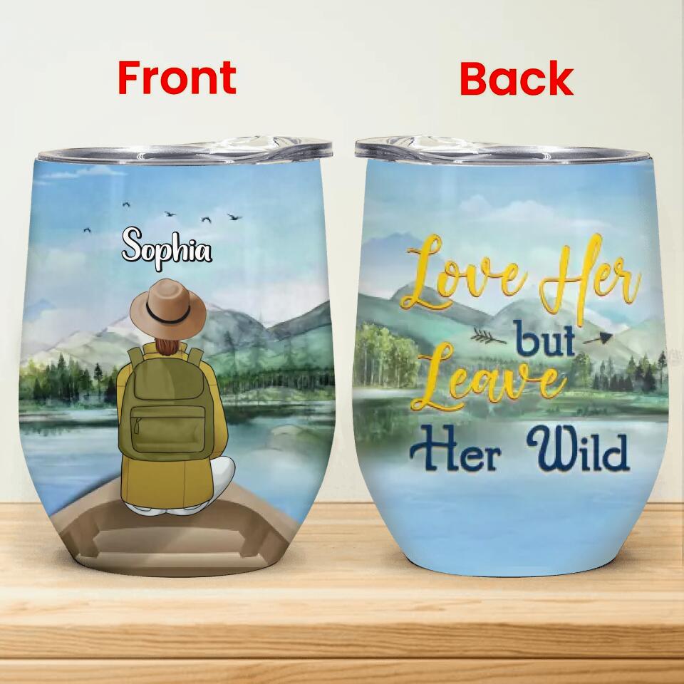 Love Her But Leave Her Wild - Personalized Wine Tumbler, Adventure Gift