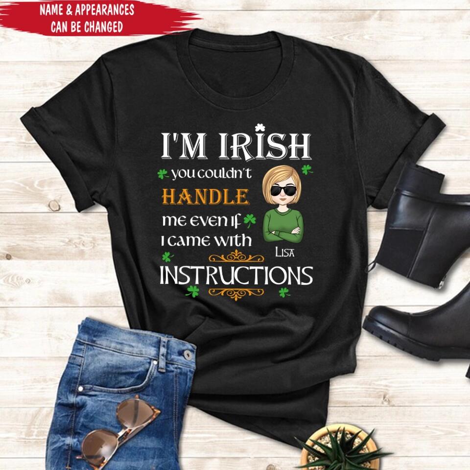 I’m Irish You Couldn’t Handle Me Even If I Came With Instructions - Personalized St Patricks Day T-shirt - TS649