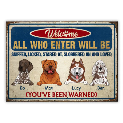All Who Enter Will Be Sniffed, Licked, Stared At, Slobbered On And Loved - Humorous Pet Sign - Pet Lover Metal Sign - Pet Lover Gift