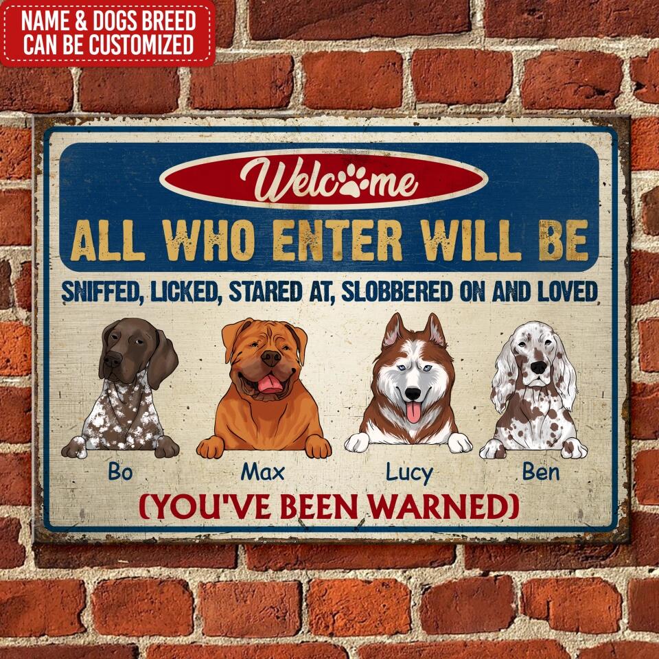 All Who Enter Will Be Sniffed, Licked, Stared At, Slobbered On And Loved - Humorous Pet Sign - Pet Lover Metal Sign - Pet Lover Gift